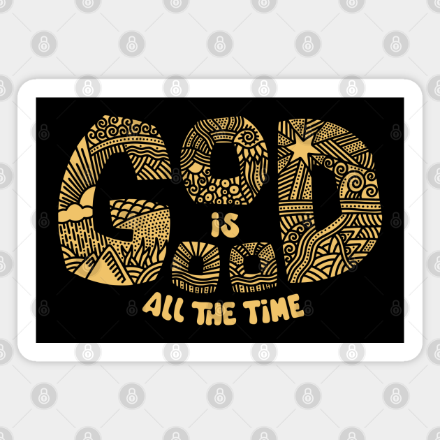 God is good all the time. God Is Good Sticker TeePublic
